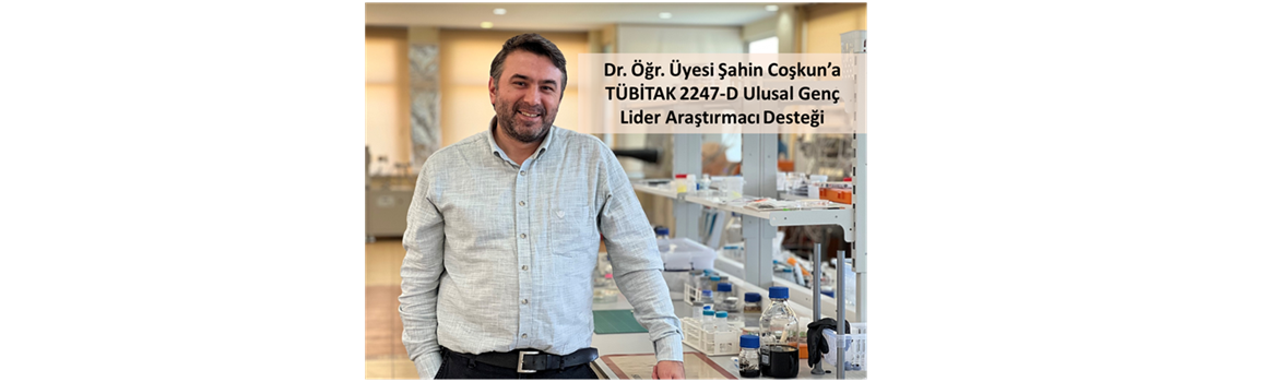 Dr. Coşkun TÜBİTAK 2247-D Ulusal Genç Lider Araştırmacı Desteği Kazandı!